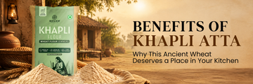 Benefits of Khapli Atta: Why This Ancient Wheat Should Be in Your Kitchen